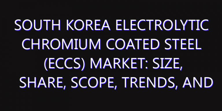 South Korea Electrolytic Chromium Coated Steel (ECCS) Market: Size, Share, Scope, Trends, and Forecast-2026-2035