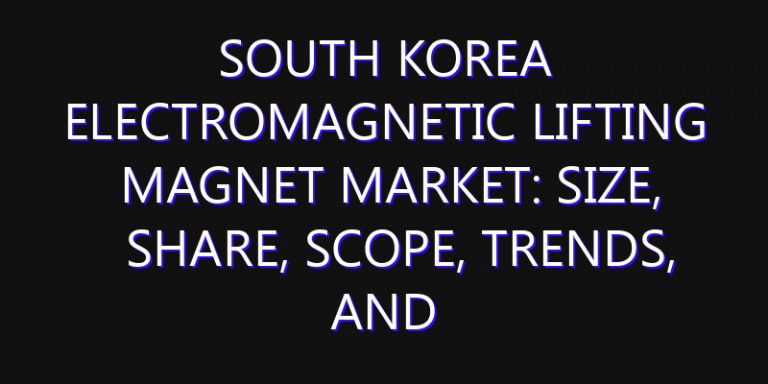 South Korea Electromagnetic Lifting Magnet Market: Size, Share, Scope, Trends, and Forecast-2026-2035