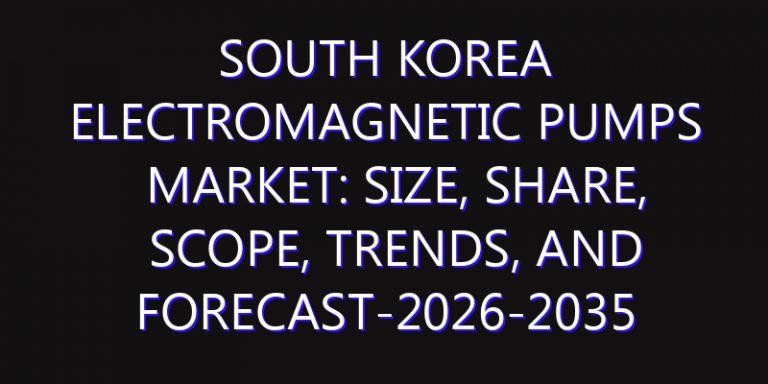 South Korea Electromagnetic Pumps Market: Size, Share, Scope, Trends, and Forecast-2026-2035
