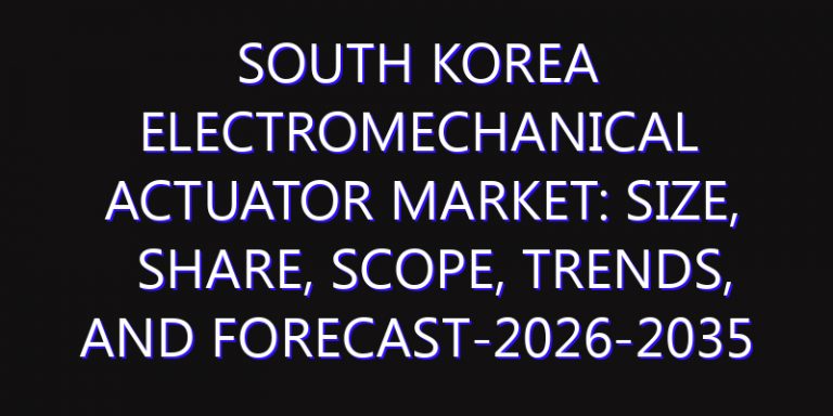 South Korea Electromechanical Actuator Market: Size, Share, Scope, Trends, and Forecast-2026-2035