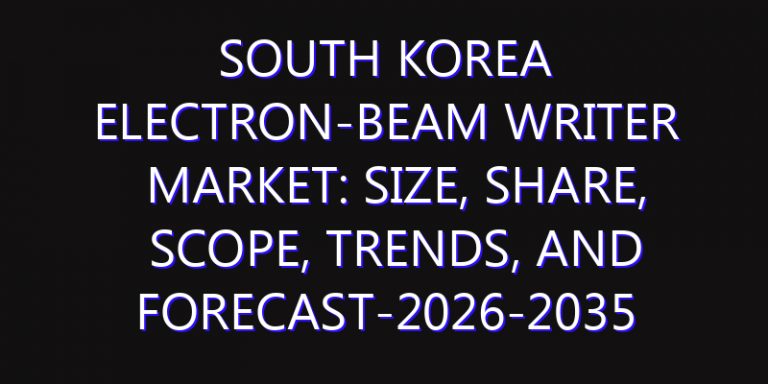 South Korea Electron-beam Writer Market: Size, Share, Scope, Trends, and Forecast-2026-2035
