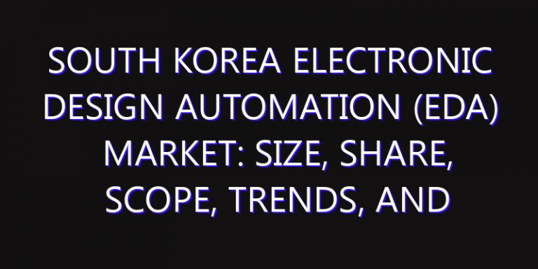 South Korea Electronic Design Automation (EDA) Market: Size, Share, Scope, Trends, and Forecast-2026-2035