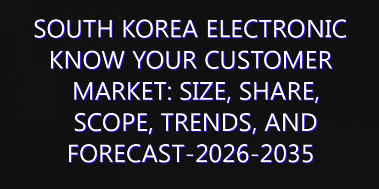 South Korea Electronic Know Your Customer Market: Size, Share, Scope, Trends, and Forecast-2026-2035