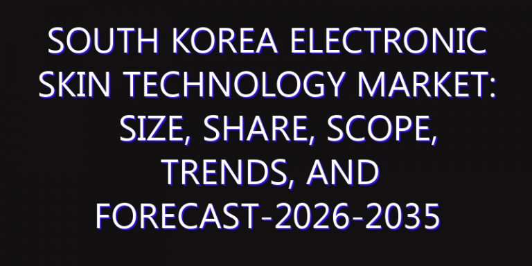 South Korea Electronic Skin Technology Market: Size, Share, Scope, Trends, and Forecast-2026-2035