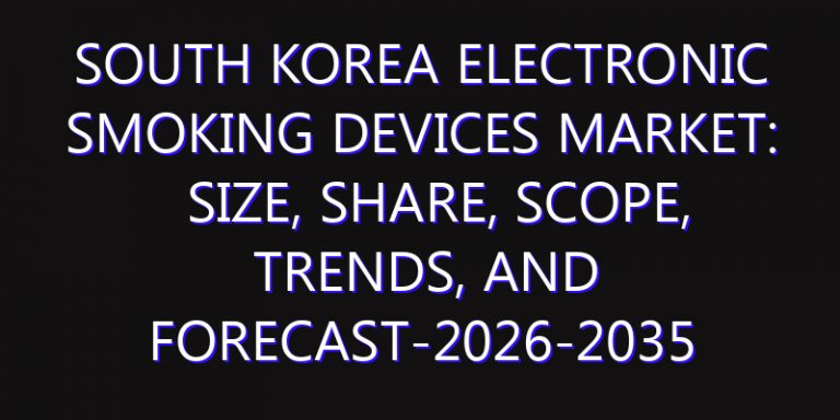 South Korea Electronic Smoking Devices Market: Size, Share, Scope, Trends, and Forecast-2026-2035
