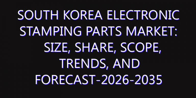 South Korea Electronic Stamping Parts Market: Size, Share, Scope, Trends, and Forecast-2026-2035