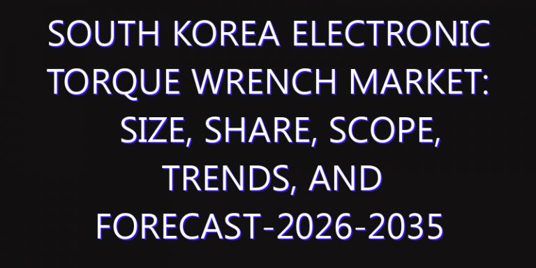 South Korea Electronic Torque Wrench Market: Size, Share, Scope, Trends, and Forecast-2026-2035