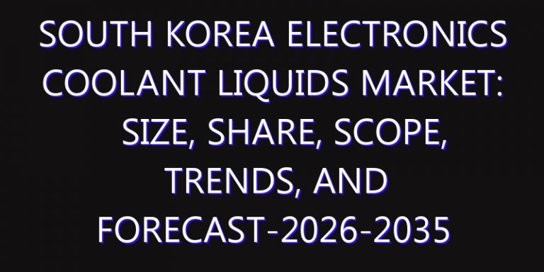 South Korea Electronics Coolant Liquids Market: Size, Share, Scope, Trends, and Forecast-2026-2035
