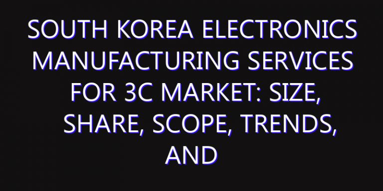 South Korea Electronics Manufacturing Services for 3C Market: Size, Share, Scope, Trends, and Forecast-2026-2035