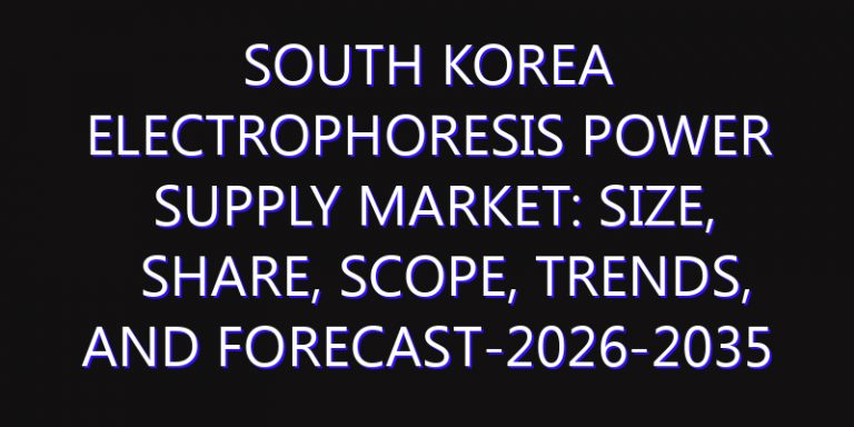 South Korea Electrophoresis Power Supply Market: Size, Share, Scope, Trends, and Forecast-2026-2035