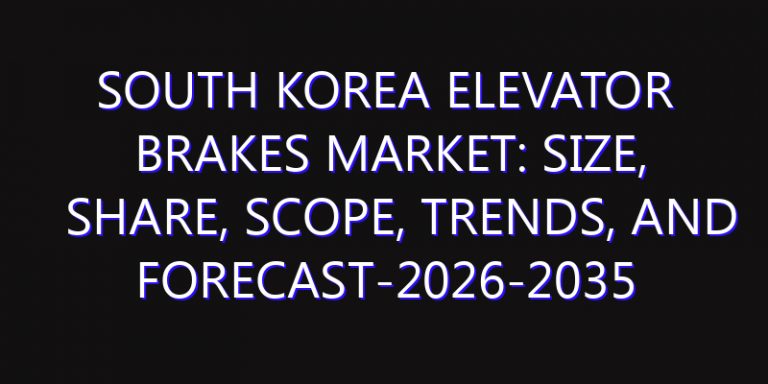 South Korea Elevator Brakes Market: Size, Share, Scope, Trends, and Forecast-2026-2035