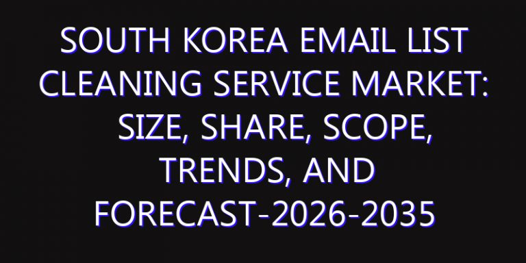 South Korea Email List Cleaning Service Market: Size, Share, Scope, Trends, and Forecast-2026-2035