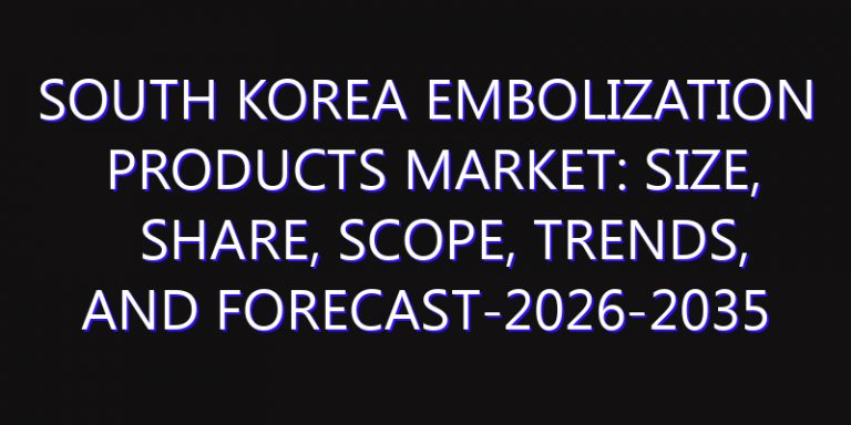 South Korea Embolization Products Market: Size, Share, Scope, Trends, and Forecast-2026-2035