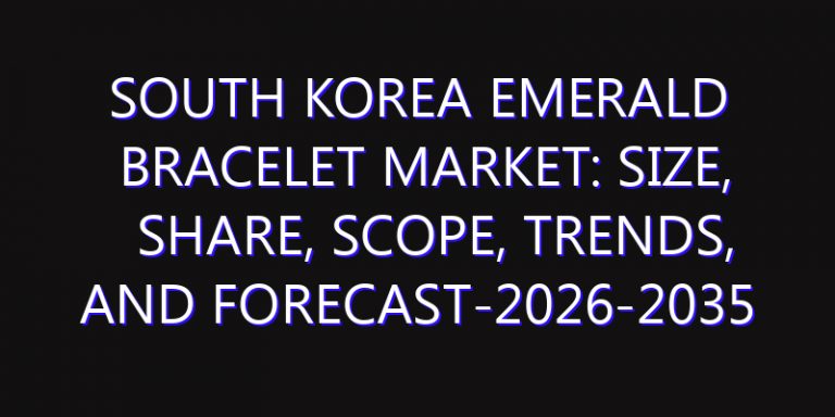 South Korea Emerald Bracelet Market: Size, Share, Scope, Trends, and Forecast-2026-2035