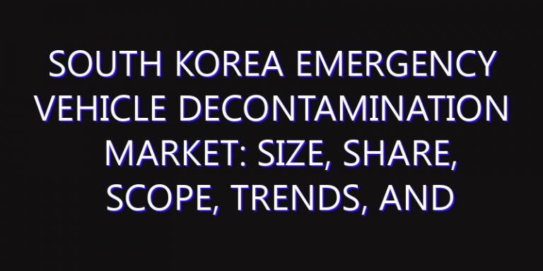 South Korea Emergency Vehicle Decontamination Market: Size, Share, Scope, Trends, and Forecast-2026-2035