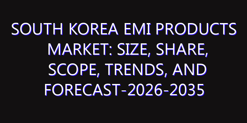 South Korea EMI Products Market: Size, Share, Scope, Trends, and Forecast-2026-2035