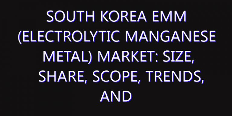 South Korea EMM (Electrolytic Manganese Metal) Market: Size, Share, Scope, Trends, and Forecast-2026-2035