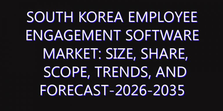 South Korea Employee Engagement Software Market: Size, Share, Scope, Trends, and Forecast-2026-2035
