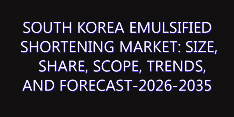 South Korea Emulsified Shortening Market: Size, Share, Scope, Trends, and Forecast-2026-2035