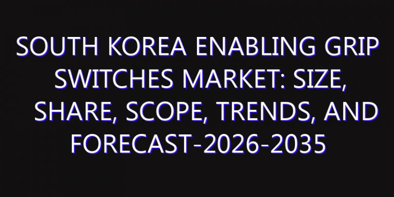 South Korea Enabling Grip Switches Market: Size, Share, Scope, Trends, and Forecast-2026-2035