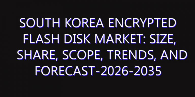 South Korea Encrypted Flash Disk Market: Size, Share, Scope, Trends, and Forecast-2026-2035