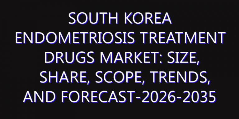 South Korea Endometriosis Treatment Drugs Market: Size, Share, Scope, Trends, and Forecast-2026-2035