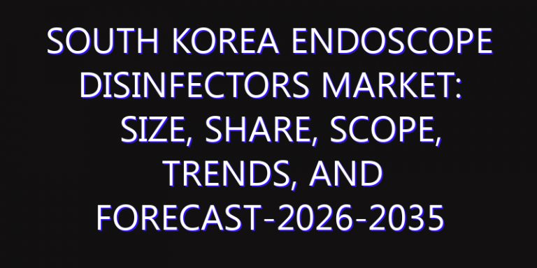 South Korea Endoscope Disinfectors Market: Size, Share, Scope, Trends, and Forecast-2026-2035