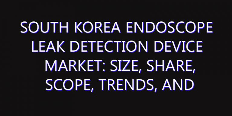 South Korea Endoscope Leak Detection Device Market: Size, Share, Scope, Trends, and Forecast-2026-2035