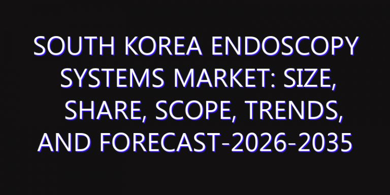 South Korea Endoscopy Systems Market: Size, Share, Scope, Trends, and Forecast-2026-2035