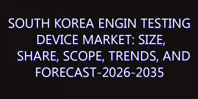 South Korea Engin Testing Device Market: Size, Share, Scope, Trends, and Forecast-2026-2035