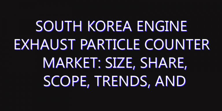 South Korea Engine Exhaust Particle Counter Market: Size, Share, Scope, Trends, and Forecast-2026-2035