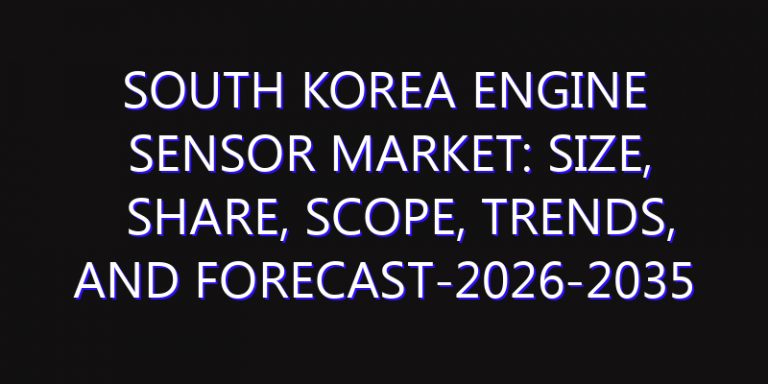 South Korea Engine Sensor Market: Size, Share, Scope, Trends, and Forecast-2026-2035