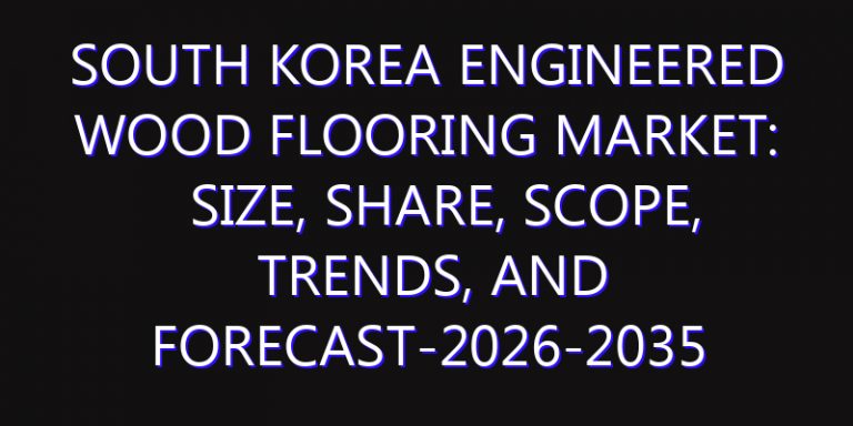 South Korea Engineered Wood Flooring Market: Size, Share, Scope, Trends, and Forecast-2026-2035