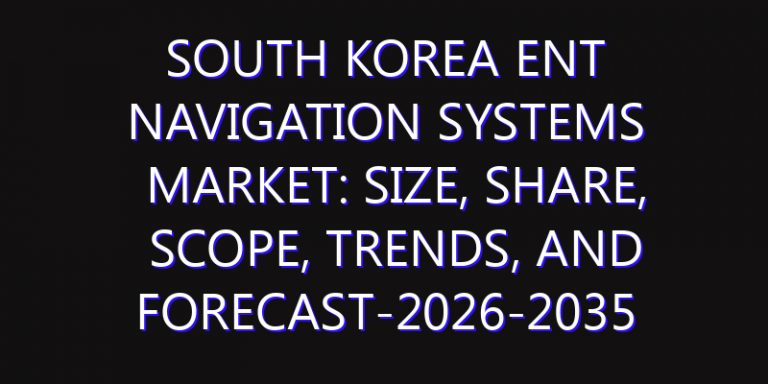 South Korea ENT Navigation Systems Market: Size, Share, Scope, Trends, and Forecast-2026-2035
