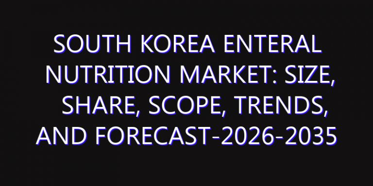 South Korea Enteral Nutrition Market: Size, Share, Scope, Trends, and Forecast-2026-2035