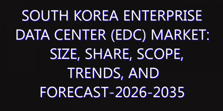 South Korea Enterprise Data Center (EDC) Market: Size, Share, Scope, Trends, and Forecast-2026-2035