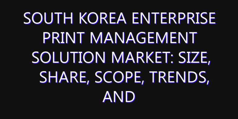 South Korea Enterprise Print Management Solution Market: Size, Share, Scope, Trends, and Forecast-2026-2035