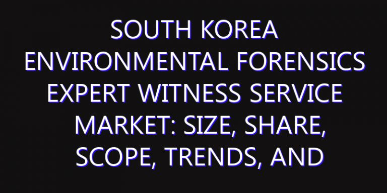 South Korea Environmental Forensics Expert Witness Service Market: Size, Share, Scope, Trends, and Forecast-2026-2035