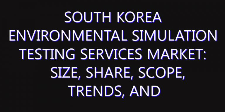 South Korea Environmental Simulation Testing Services Market: Size, Share, Scope, Trends, and Forecast-2026-2035
