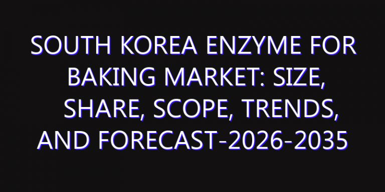 South Korea Enzyme for Baking Market: Size, Share, Scope, Trends, and Forecast-2026-2035