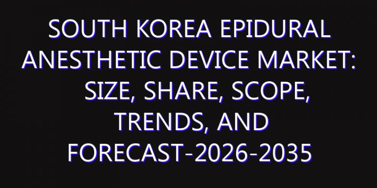 South Korea Epidural Anesthetic Device Market: Size, Share, Scope, Trends, and Forecast-2026-2035