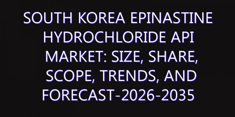South Korea Epinastine Hydrochloride API Market: Size, Share, Scope, Trends, and Forecast-2026-2035