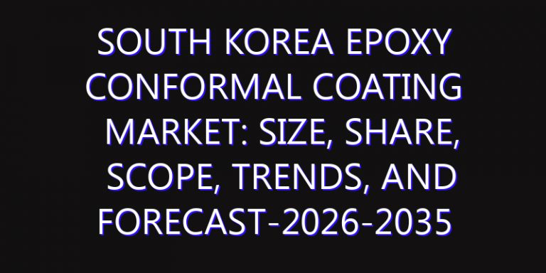 South Korea Epoxy Conformal Coating Market: Size, Share, Scope, Trends, and Forecast-2026-2035
