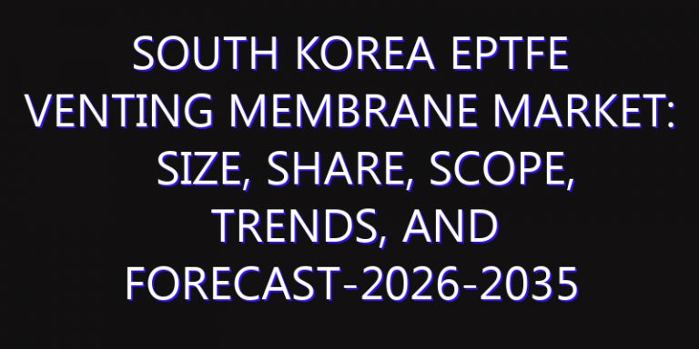 South Korea EPTFE Venting Membrane Market: Size, Share, Scope, Trends, and Forecast-2026-2035
