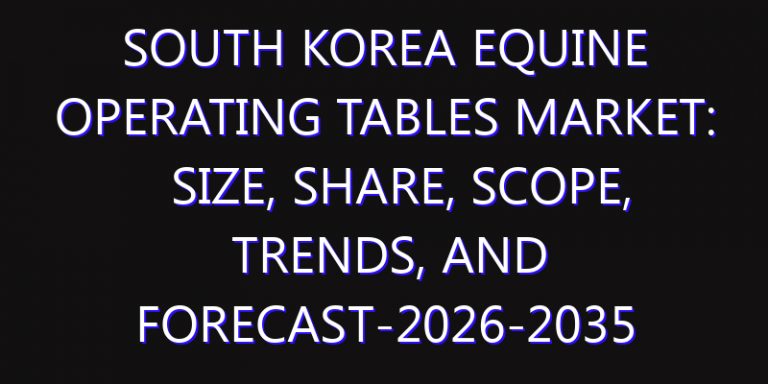 South Korea Equine Operating Tables Market: Size, Share, Scope, Trends, and Forecast-2026-2035