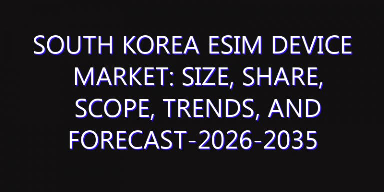 South Korea eSIM Device Market: Size, Share, Scope, Trends, and Forecast-2026-2035