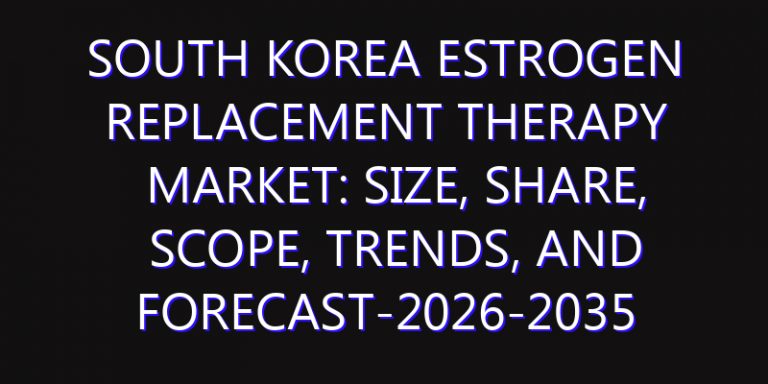 South Korea Estrogen Replacement Therapy Market: Size, Share, Scope, Trends, and Forecast-2026-2035