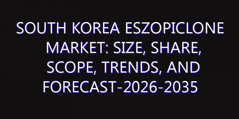 South Korea Eszopiclone Market: Size, Share, Scope, Trends, and Forecast-2026-2035