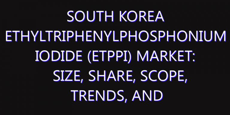 South Korea Ethyltriphenylphosphonium Iodide (ETPPI) Market: Size, Share, Scope, Trends, and Forecast-2026-2035