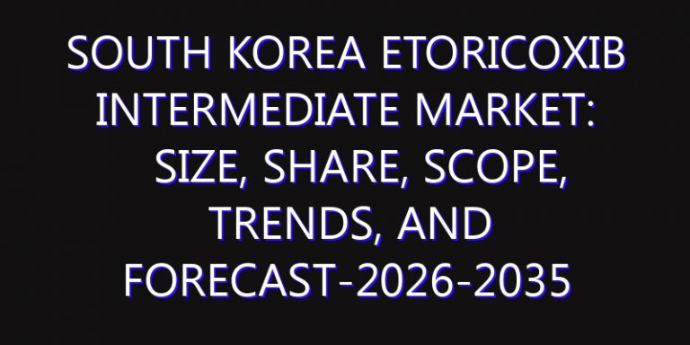 South Korea Etoricoxib Intermediate Market: Size, Share, Scope, Trends, and Forecast-2026-2035